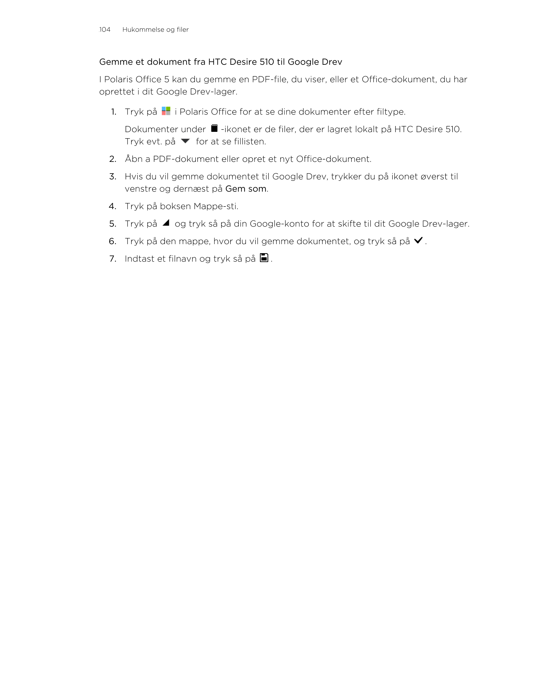 104     Hukommelse og filer
Gemme et dokument fra HTC Desire 510 til Google Drev
I Polaris Office 5 kan du gemme en PDF-file, du