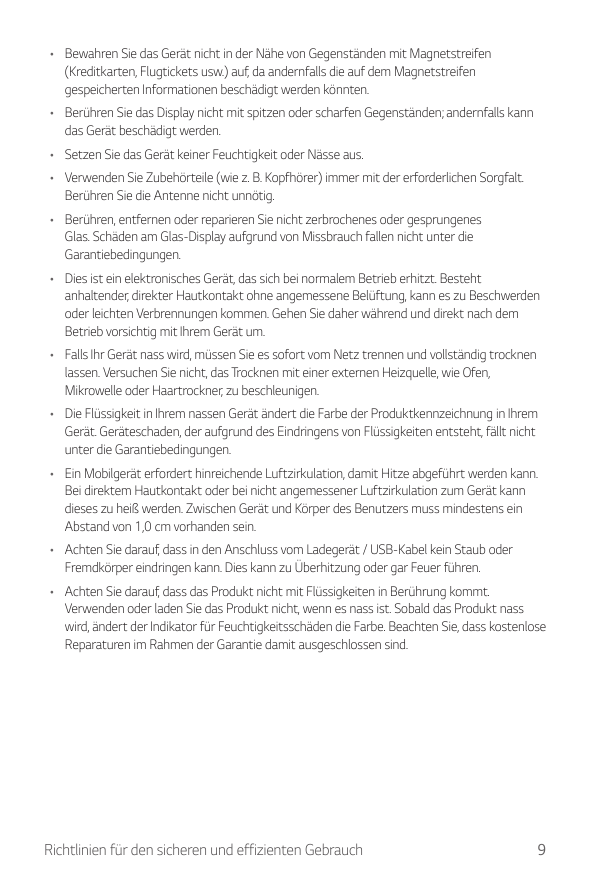 • Bewahren Sie das Gerät nicht in der Nähe von Gegenständen mit Magnetstreifen(Kreditkarten, Flugtickets usw.) auf, da andernfal