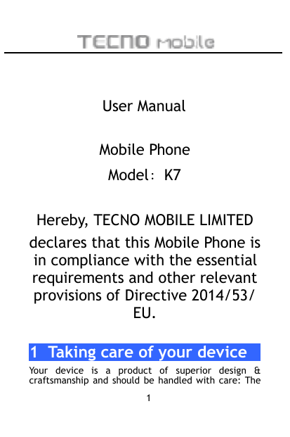 User ManualMobile PhoneModel：K7Hereby, TECNO MOBILE LIMITEDdeclares that this Mobile Phone isin compliance with the essentialreq