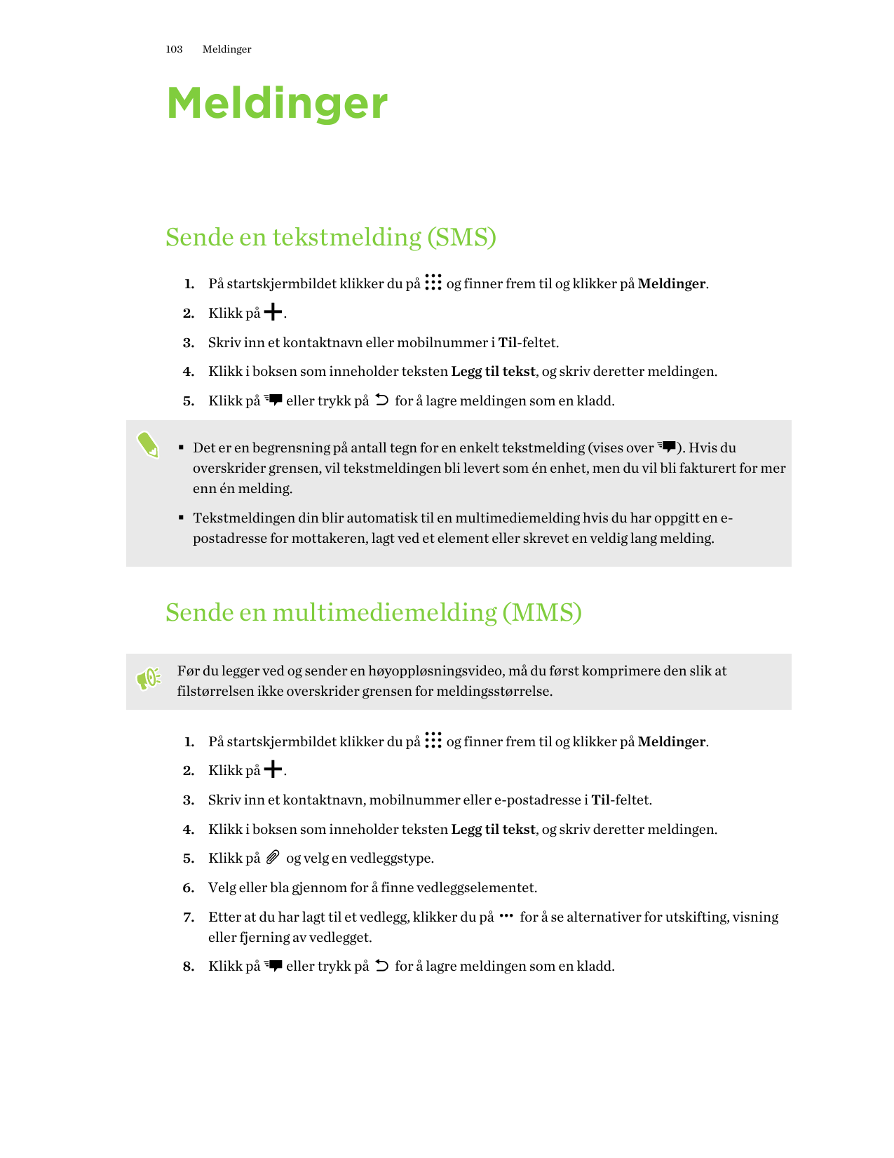 103MeldingerMeldingerSende en tekstmelding (SMS)1. På startskjermbildet klikker du på2. Klikk påog finner frem til og klikker på