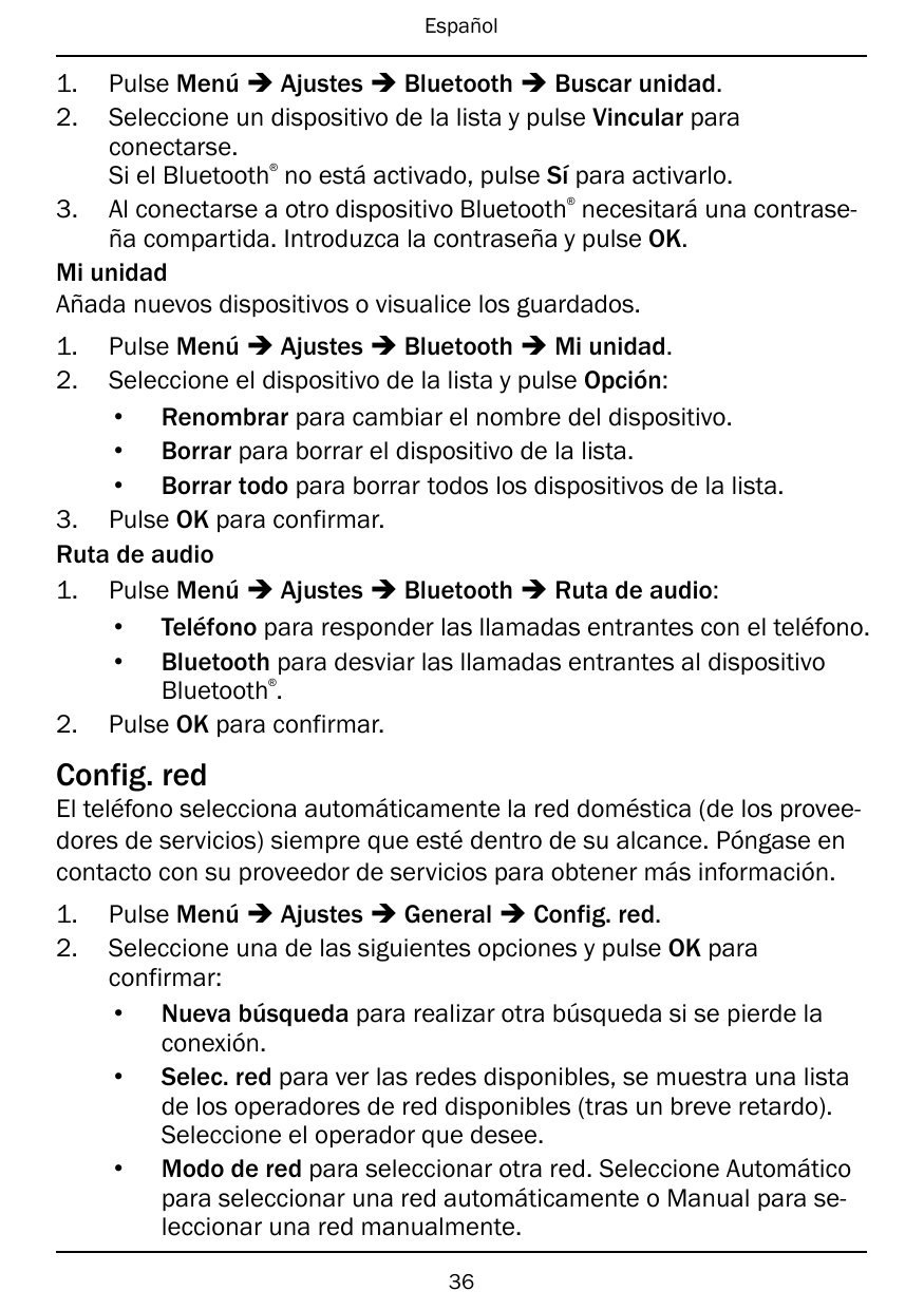 EspañolPulse Menú � Ajustes � Bluetooth � Buscar unidad.Seleccione un dispositivo de la lista y pulse Vincular paraconectarse.Si