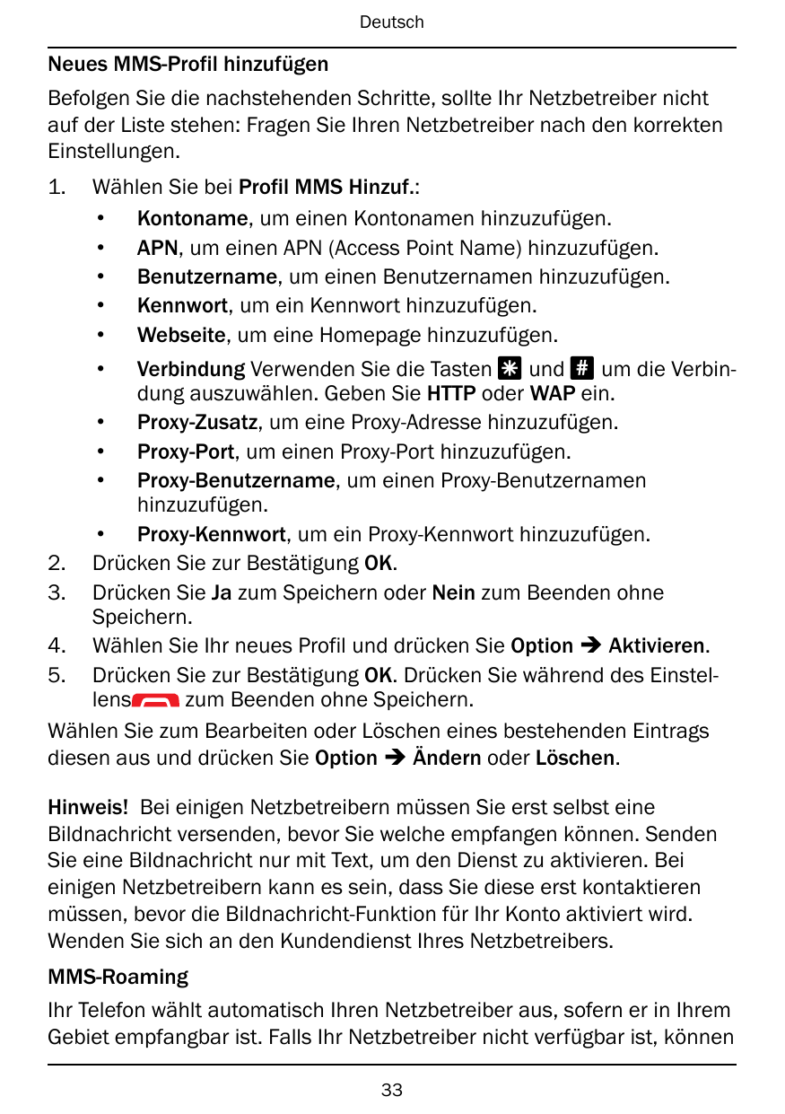 DeutschNeues MMS-Profil hinzufügenBefolgen Sie die nachstehenden Schritte, sollte Ihr Netzbetreiber nichtauf der Liste stehen: F