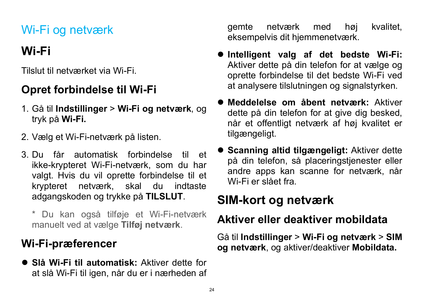 gemtenetværkmedhøjeksempelvis dit hjemmenetværk.Wi-Fi og netværkWi-Fikvalitet, Intelligent valg af det bedste Wi-Fi:Aktiver det