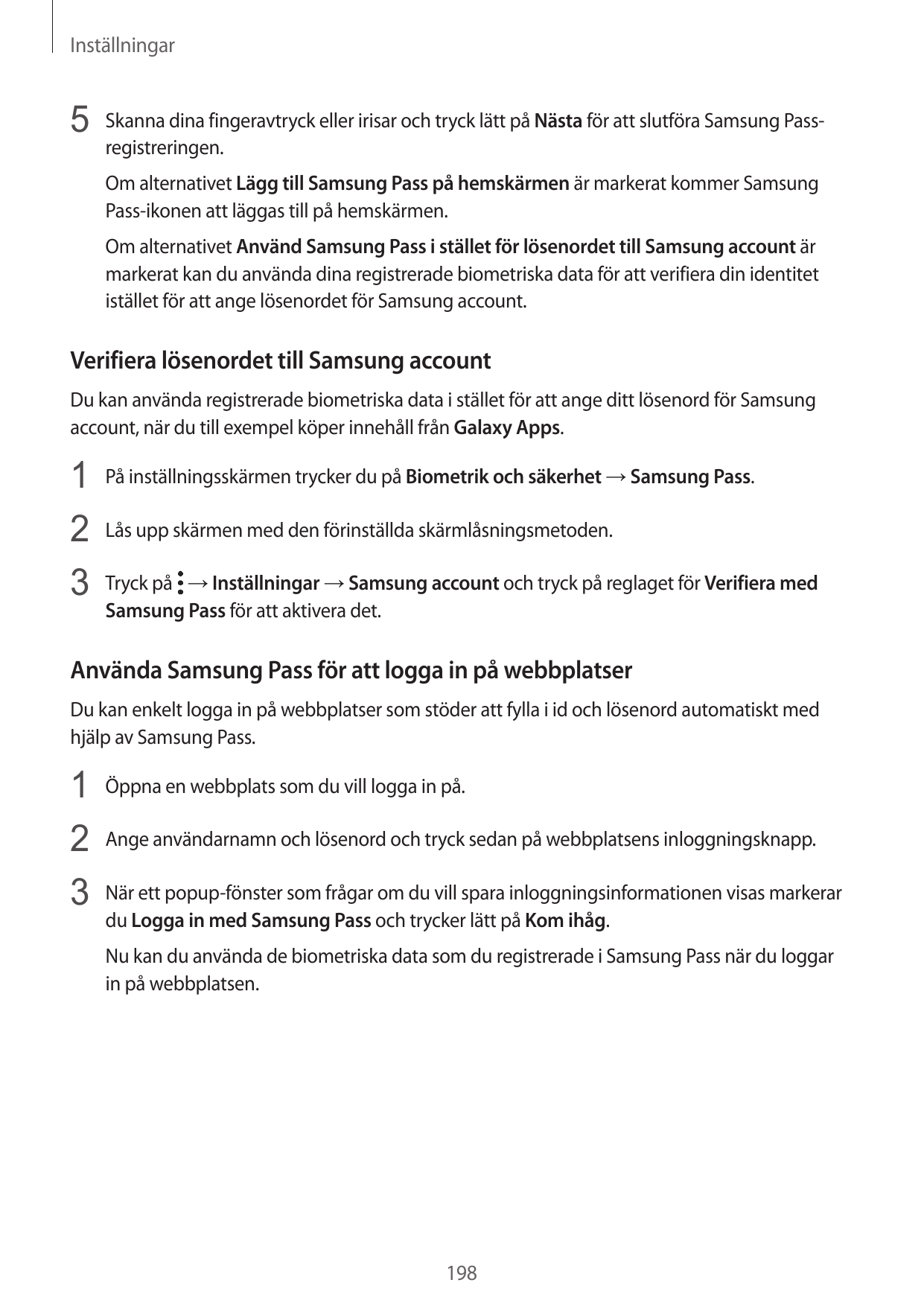 Inställningar5 Skanna dina fingeravtryck eller irisar och tryck lätt på Nästa för att slutföra Samsung Passregistreringen.Om alt