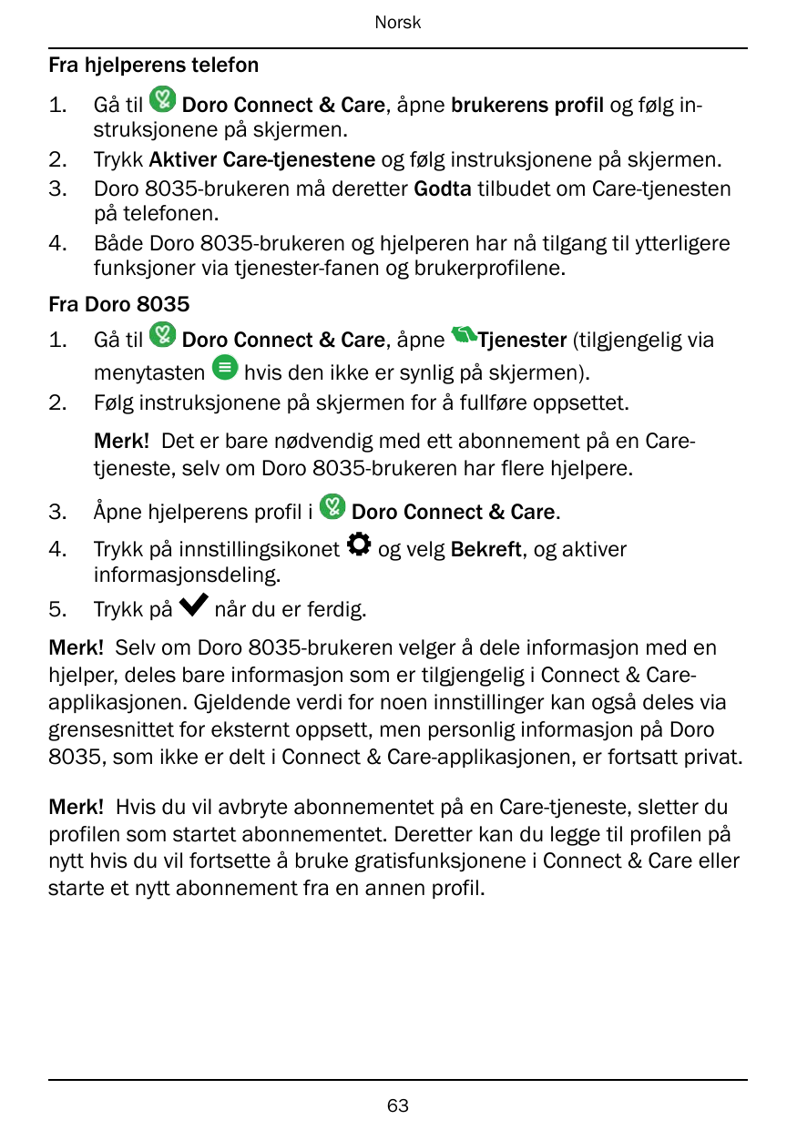 NorskFra hjelperens telefon1.2.3.4.Gå tilDoro Connect & Care, åpne brukerens profil og følg instruksjonene på skjermen.Trykk Akt