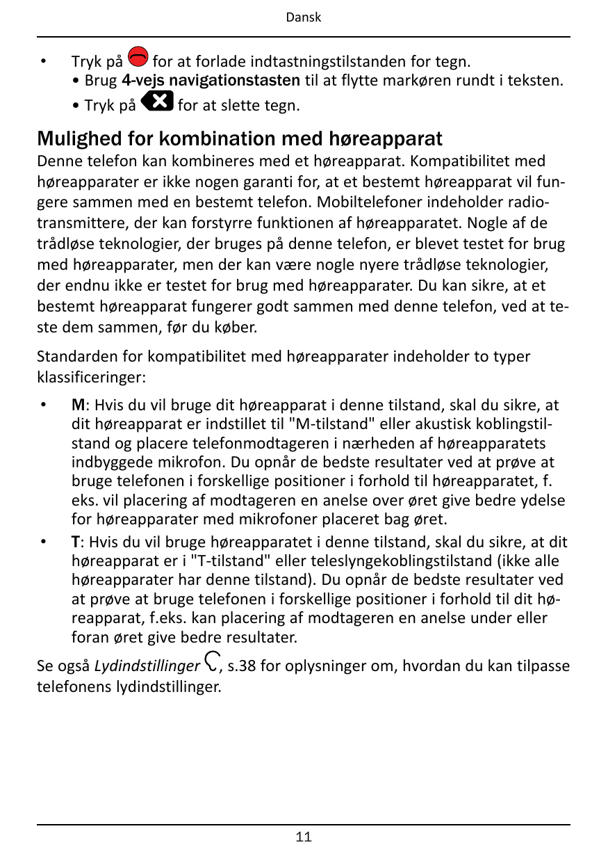 Dansk•Tryk påfor at forlade indtastningstilstanden for tegn.• Brug 4-vejs navigationstasten til at flytte markøren rundt i tekst