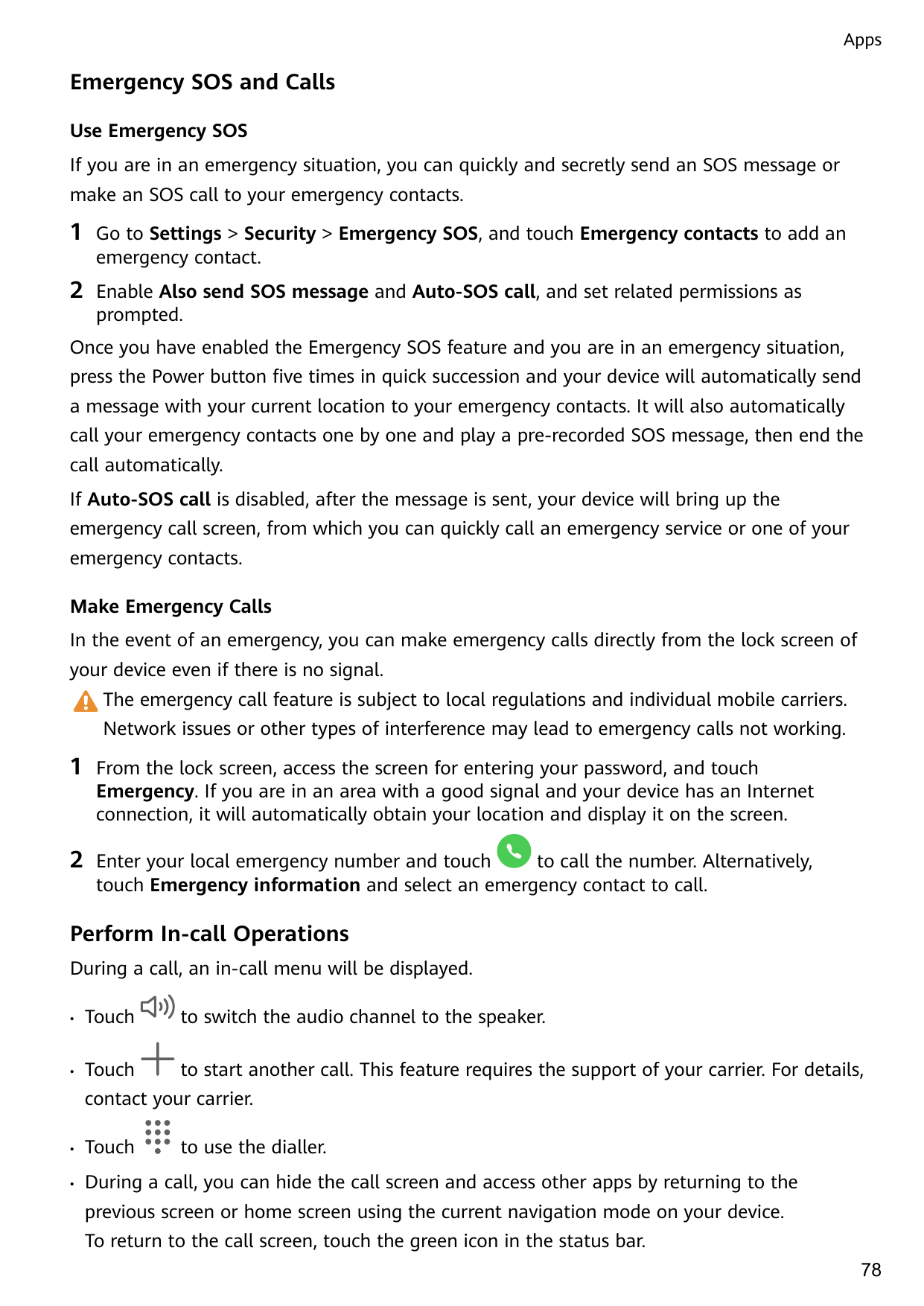 AppsEmergency SOS and CallsUse Emergency SOSIf you are in an emergency situation, you can quickly and secretly send an SOS messa