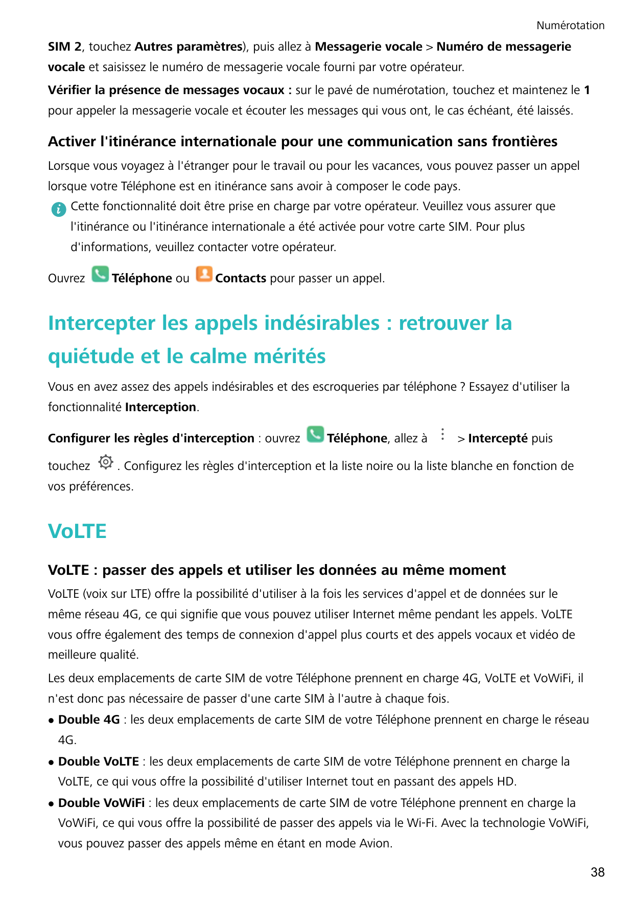 NumérotationSIM 2, touchez Autres paramètres), puis allez à Messagerie vocale > Numéro de messagerievocale et saisissez le numér