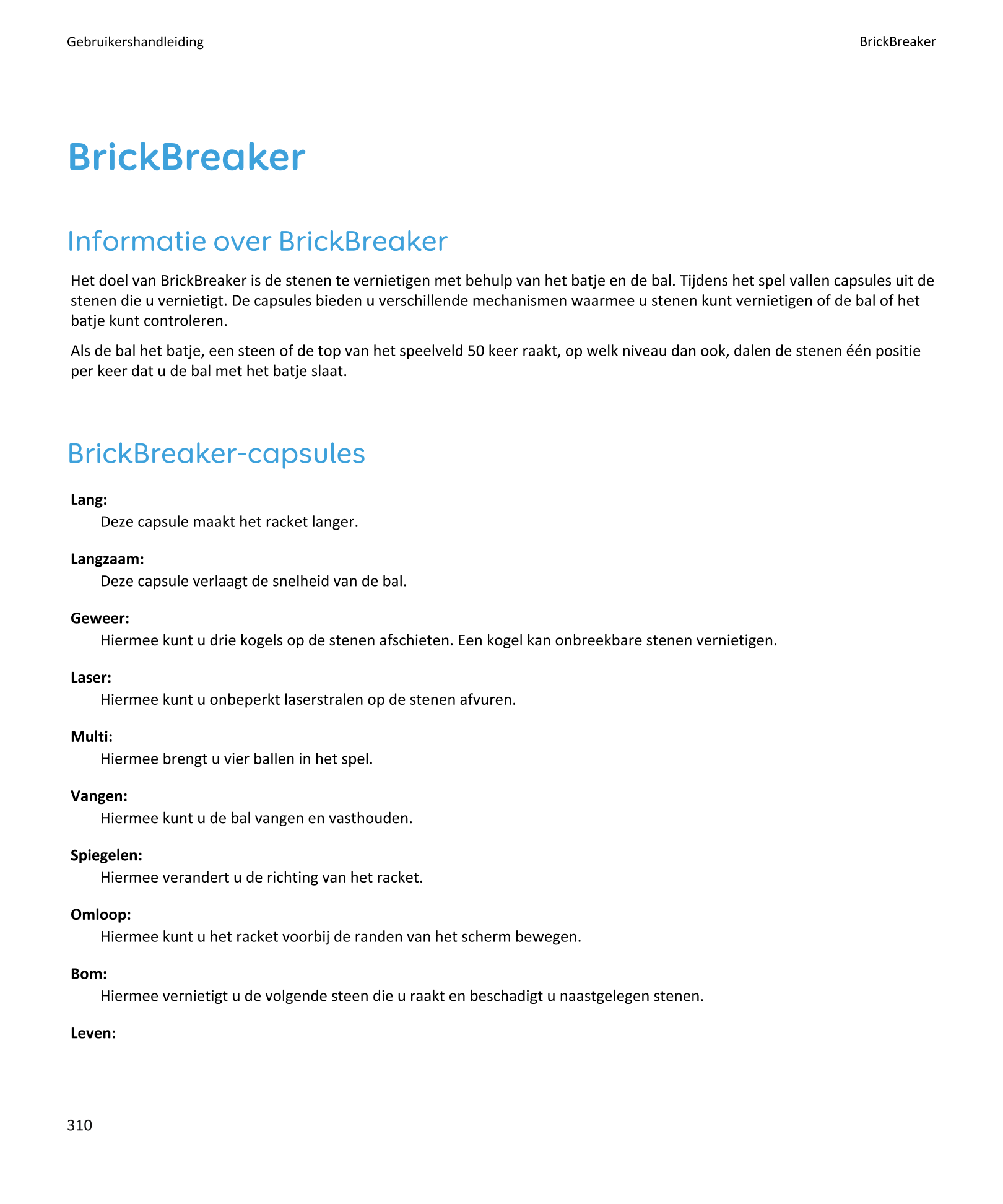 Gebruikershandleiding BrickBreaker
BrickBreaker
Informatie over BrickBreaker
Het doel van BrickBreaker is de stenen te vernietig