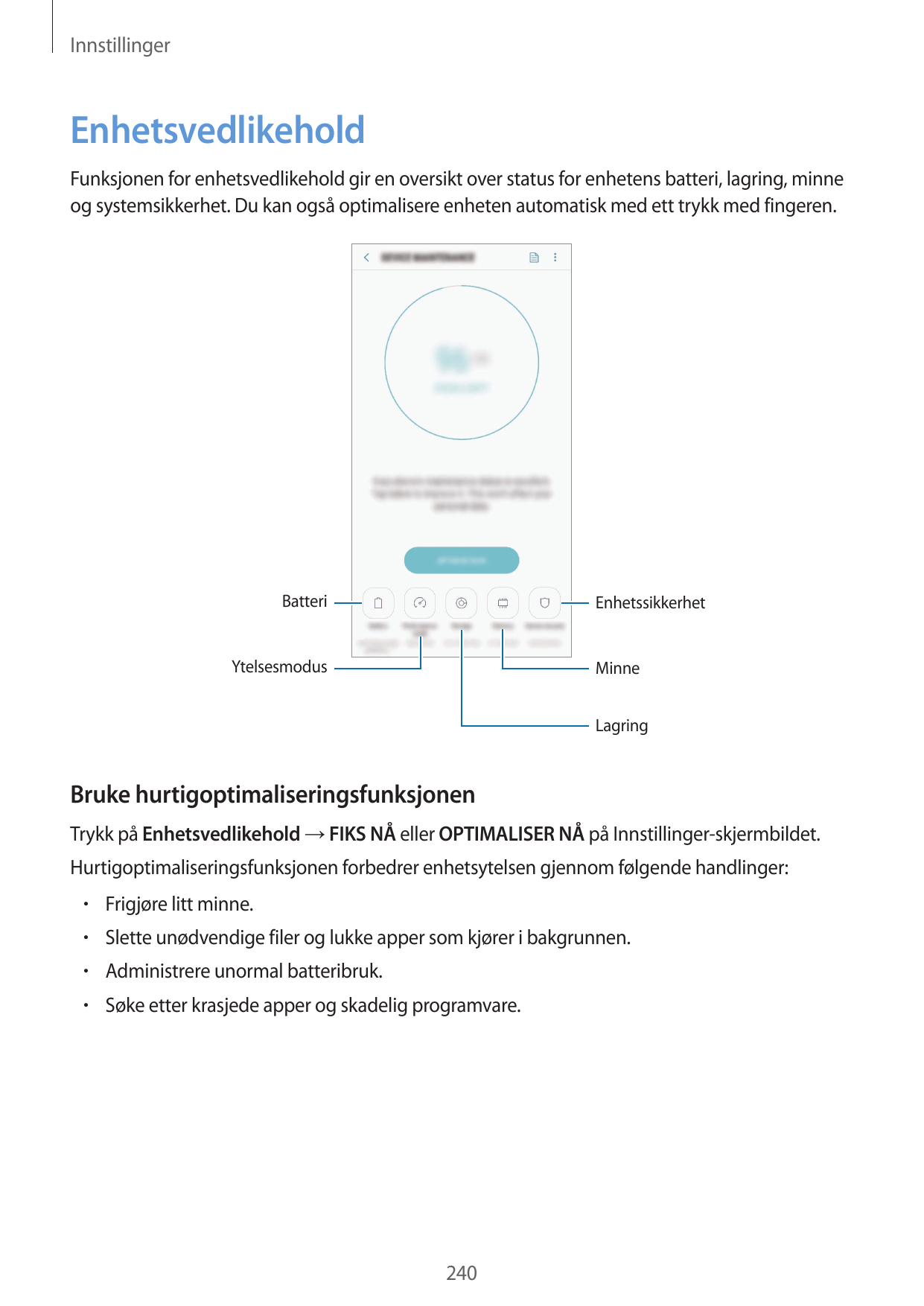 InnstillingerEnhetsvedlikeholdFunksjonen for enhetsvedlikehold gir en oversikt over status for enhetens batteri, lagring, minneo