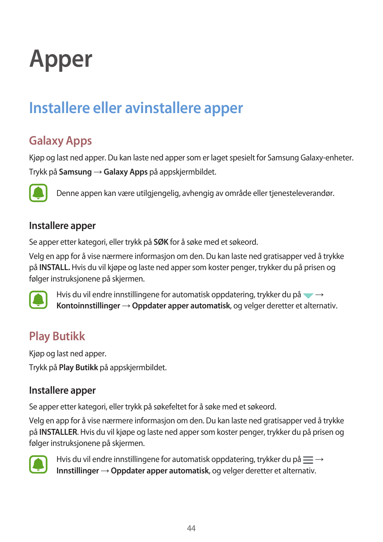 ApperInstallere eller avinstallere apperGalaxy AppsKjøp og last ned apper. Du kan laste ned apper som er laget spesielt for Sams