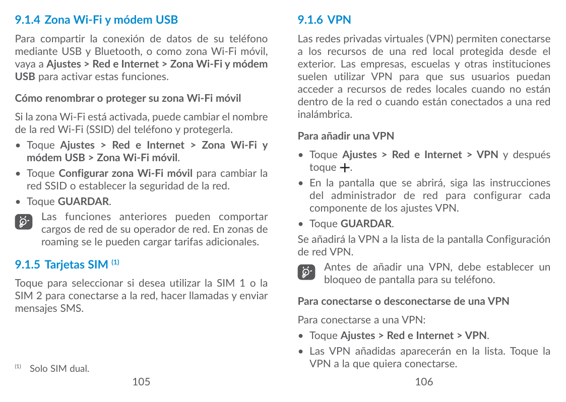 9.1.4 Zona Wi-Fi y módem USB9.1.6 VPNPara compartir la conexión de datos de su teléfonomediante USB y Bluetooth, o como zona Wi-