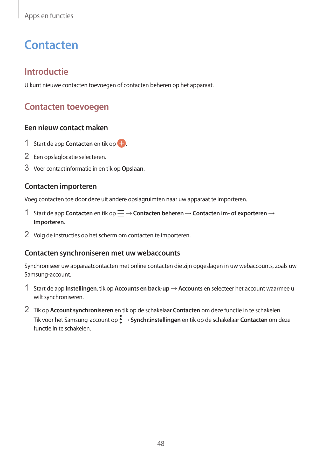 Apps en functiesContactenIntroductieU kunt nieuwe contacten toevoegen of contacten beheren op het apparaat.Contacten toevoegenEe