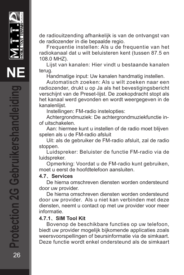 Protection 2G GebruikershandleidingNEEN26de radiouitzending afhankelijk is van de ontvangst vande radiozender in die bepaalde re