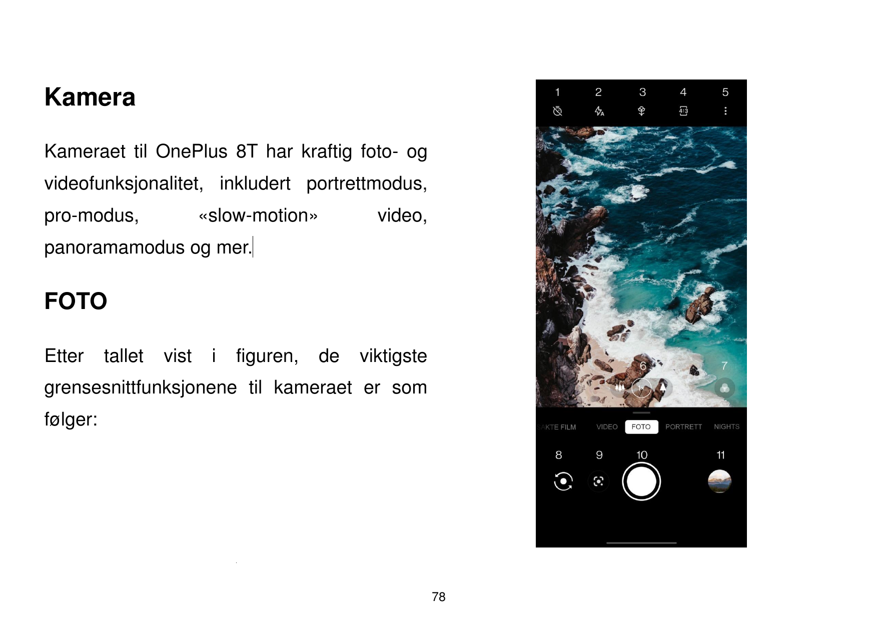 KameraKameraet til OnePlus 8T har kraftig foto- ogvideofunksjonalitet, inkludert portrettmodus,pro-modus,«slow-motion»video,pano