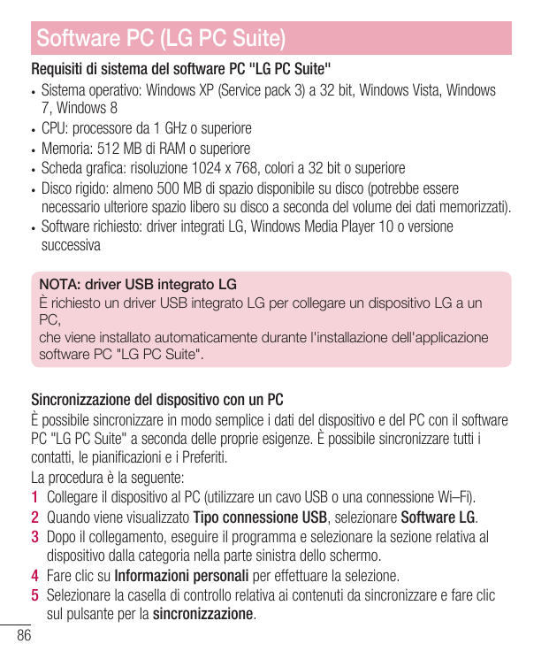 Software PC (LG PC Suite)Requisiti di sistema del software PC "LG PC Suite"• Sistema operativo: Windows XP (Service pack 3) a 32