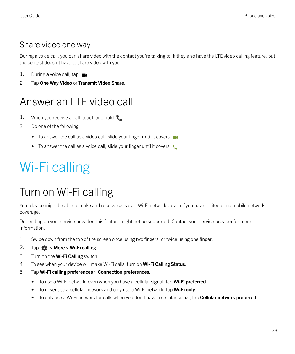 User GuidePhone and voiceShare video one wayDuring a voice call, you can share video with the contact you're talking to, if they