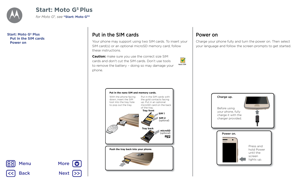 Start: Moto G5 Plusfor Moto G5, see “Start: Moto G5”Start: Moto G5 PlusPut in the SIM cardsPower onPut in the SIM cardsPower onY