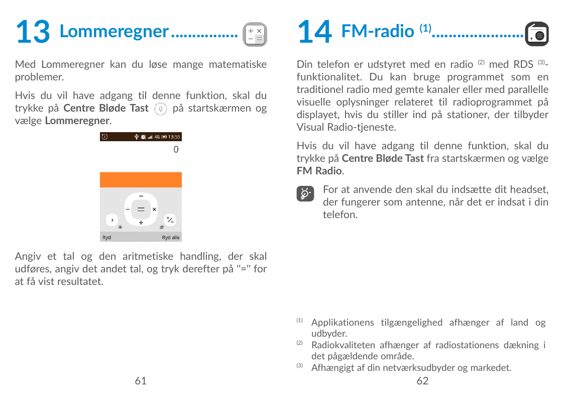 13Lommeregner.................14FM-radioMed Lommeregner kan du løse mange matematiskeproblemer.Din telefon er udstyret med en ra