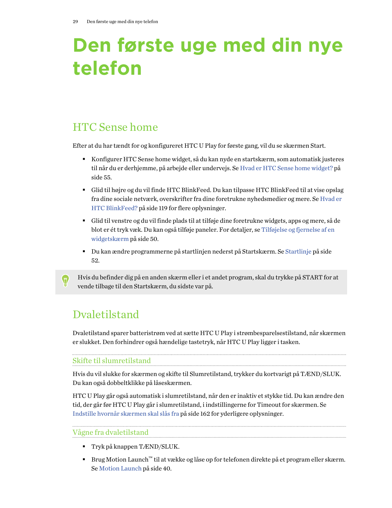 29Den første uge med din nye telefonDen første uge med din nyetelefonHTC Sense homeEfter at du har tændt for og konfigureret HTC