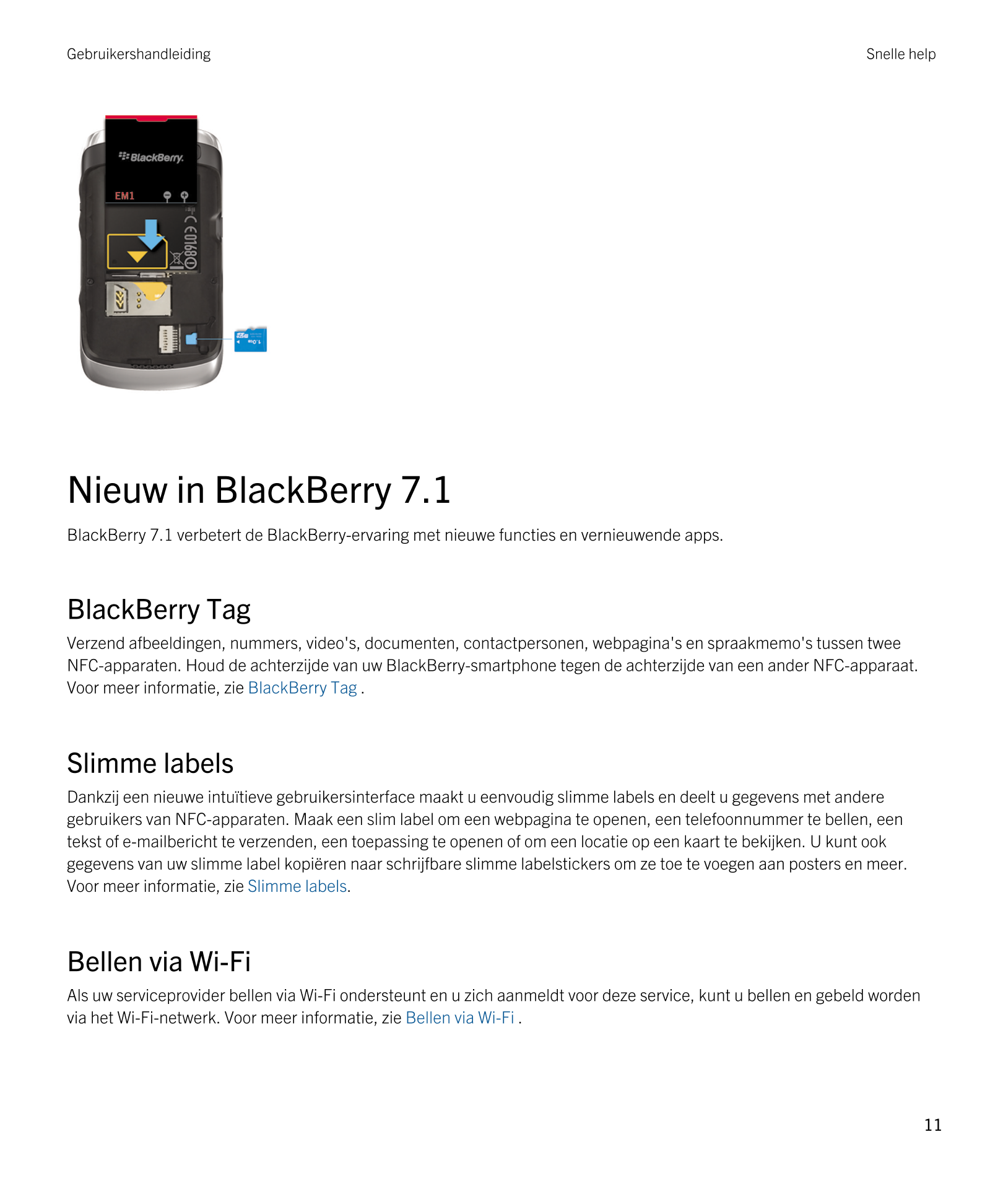 Gebruikershandleiding Snelle help
Nieuw in  BlackBerry 7.1
BlackBerry 7.1 verbetert de  BlackBerry-ervaring met nieuwe functies 