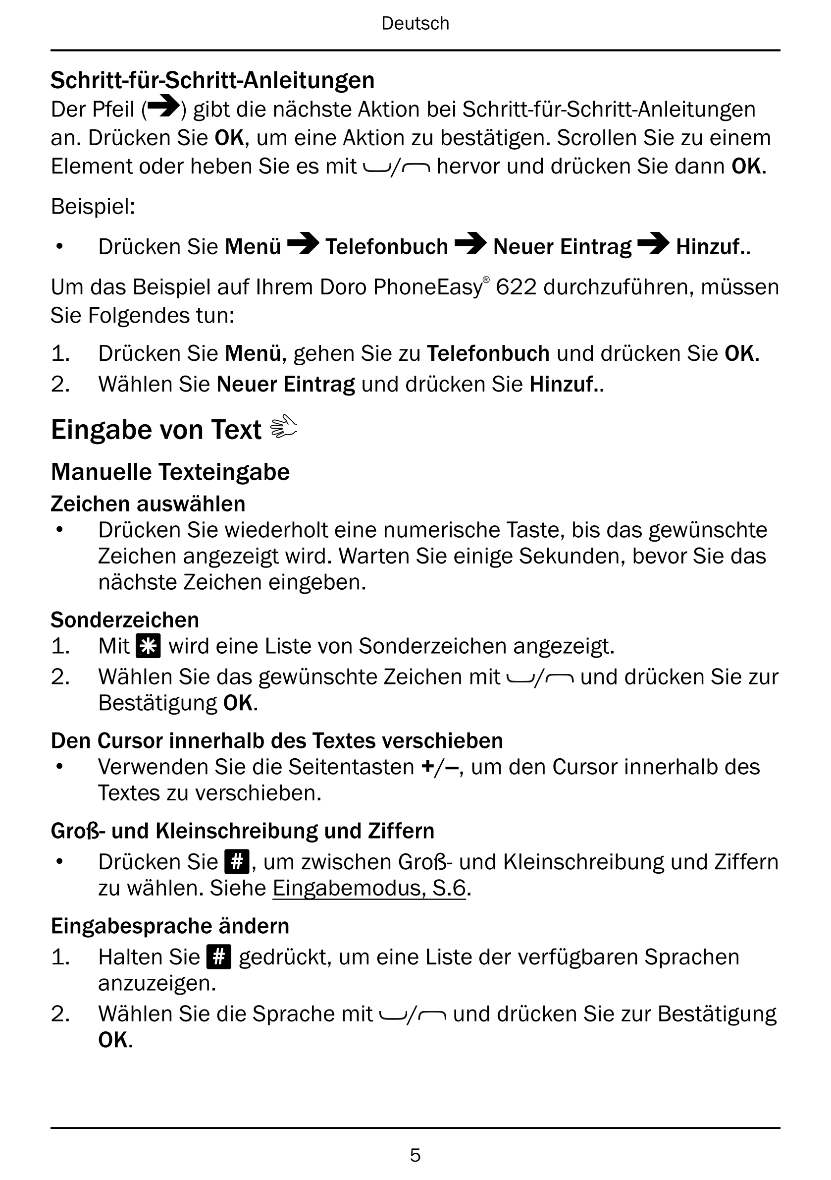Deutsch
Schritt-für-Schritt-Anleitungen
Der Pfeil ( ) gibt die nächste Aktion bei Schritt-für-Schritt-Anleitungen
an. Drücken Si