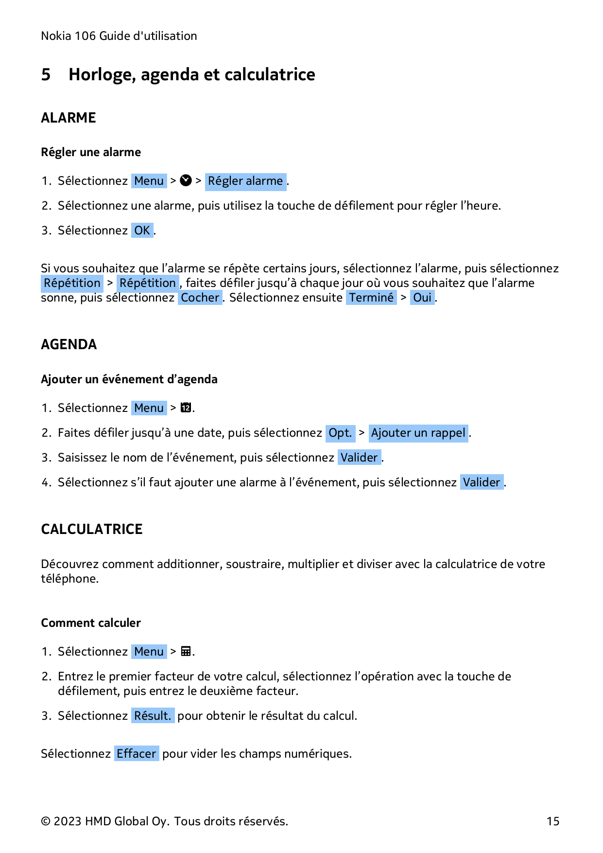 Nokia 106 Guide d'utilisation5Horloge, agenda et calculatriceALARMERégler une alarme1. Sélectionnez Menu > � > Régler alarme .2.