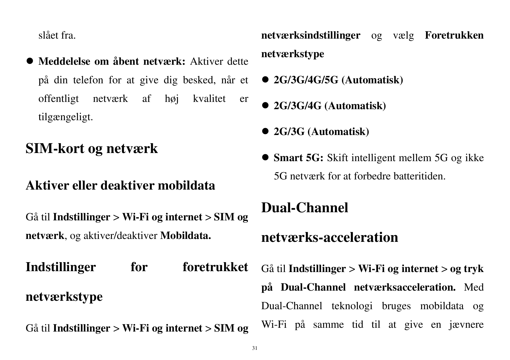 slået fra.netværksindstillinger og vælg Foretrukkennetværkstype Meddelelse om åbent netværk: Aktiver dettepå din telefon for at