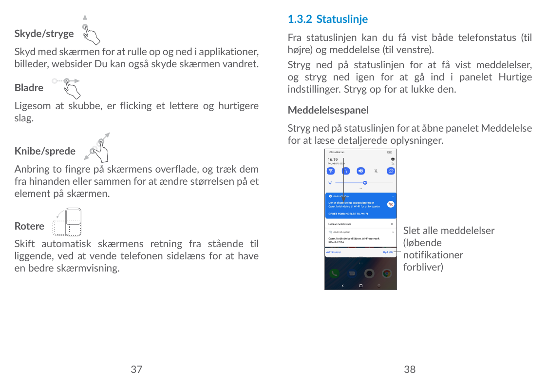 1.3.2 StatuslinjeSkyde/strygeSkyd med skærmen for at rulle op og ned i applikationer,billeder, websider Du kan også skyde skærme