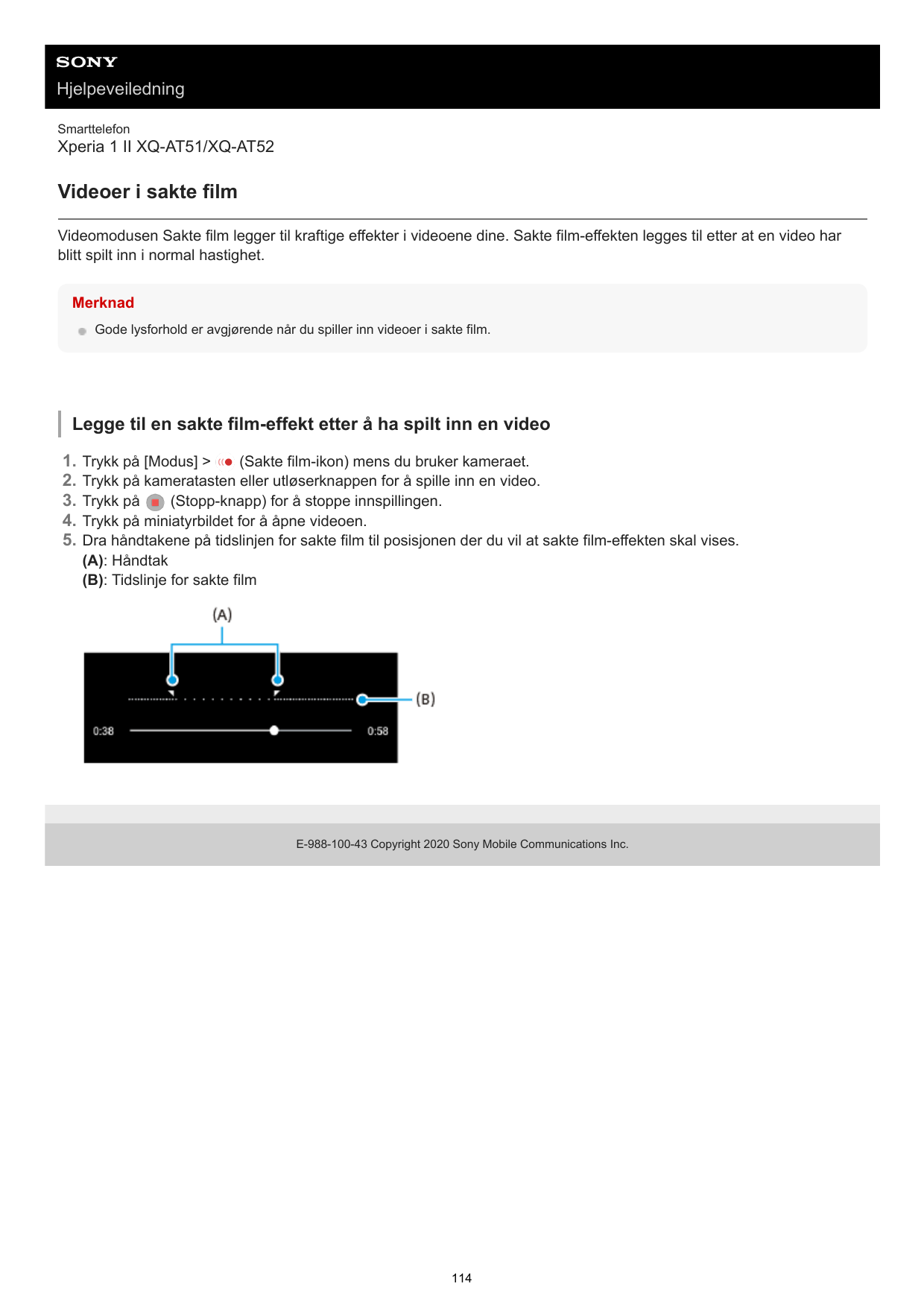 HjelpeveiledningSmarttelefonXperia 1 II XQ-AT51/XQ-AT52Videoer i sakte filmVideomodusen Sakte film legger til kraftige effekter 