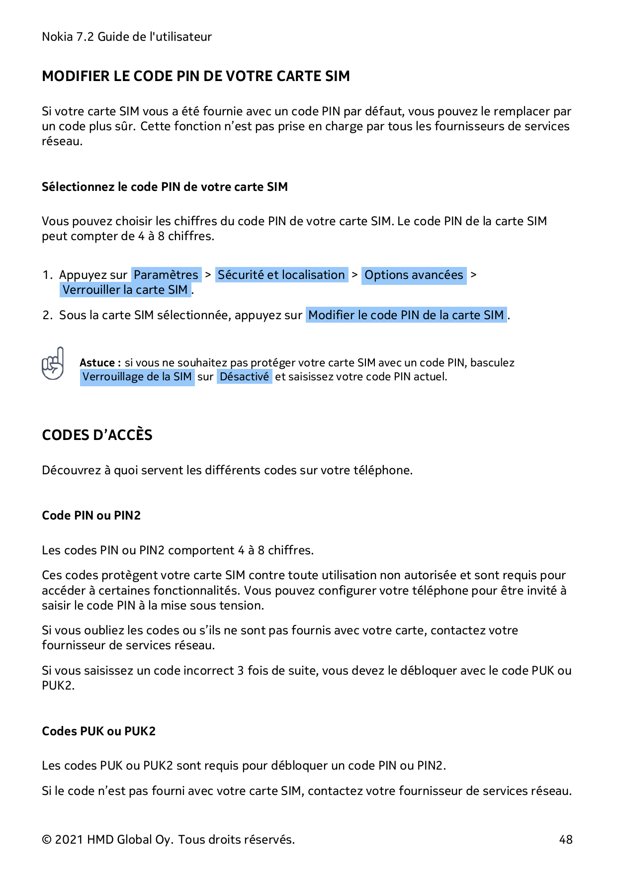 Nokia 7.2 Guide de l'utilisateurMODIFIER LE CODE PIN DE VOTRE CARTE SIMSi votre carte SIM vous a été fournie avec un code PIN pa