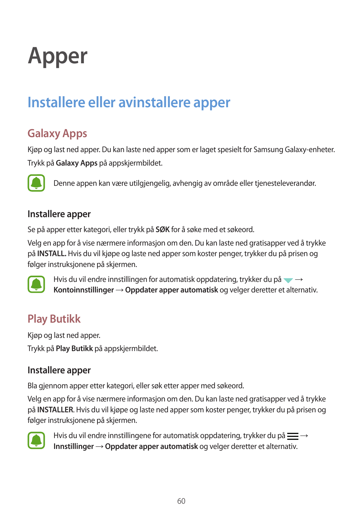 ApperInstallere eller avinstallere apperGalaxy AppsKjøp og last ned apper. Du kan laste ned apper som er laget spesielt for Sams