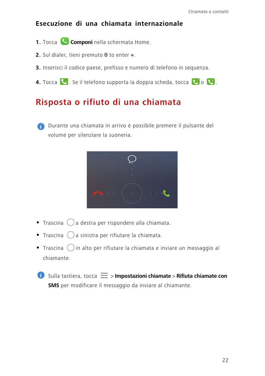 Chiamate e contattiEsecuzione di una chiamata internazionale1. ToccaComponi nella schermata Home.2. Sul dialer, tieni premuto 0 