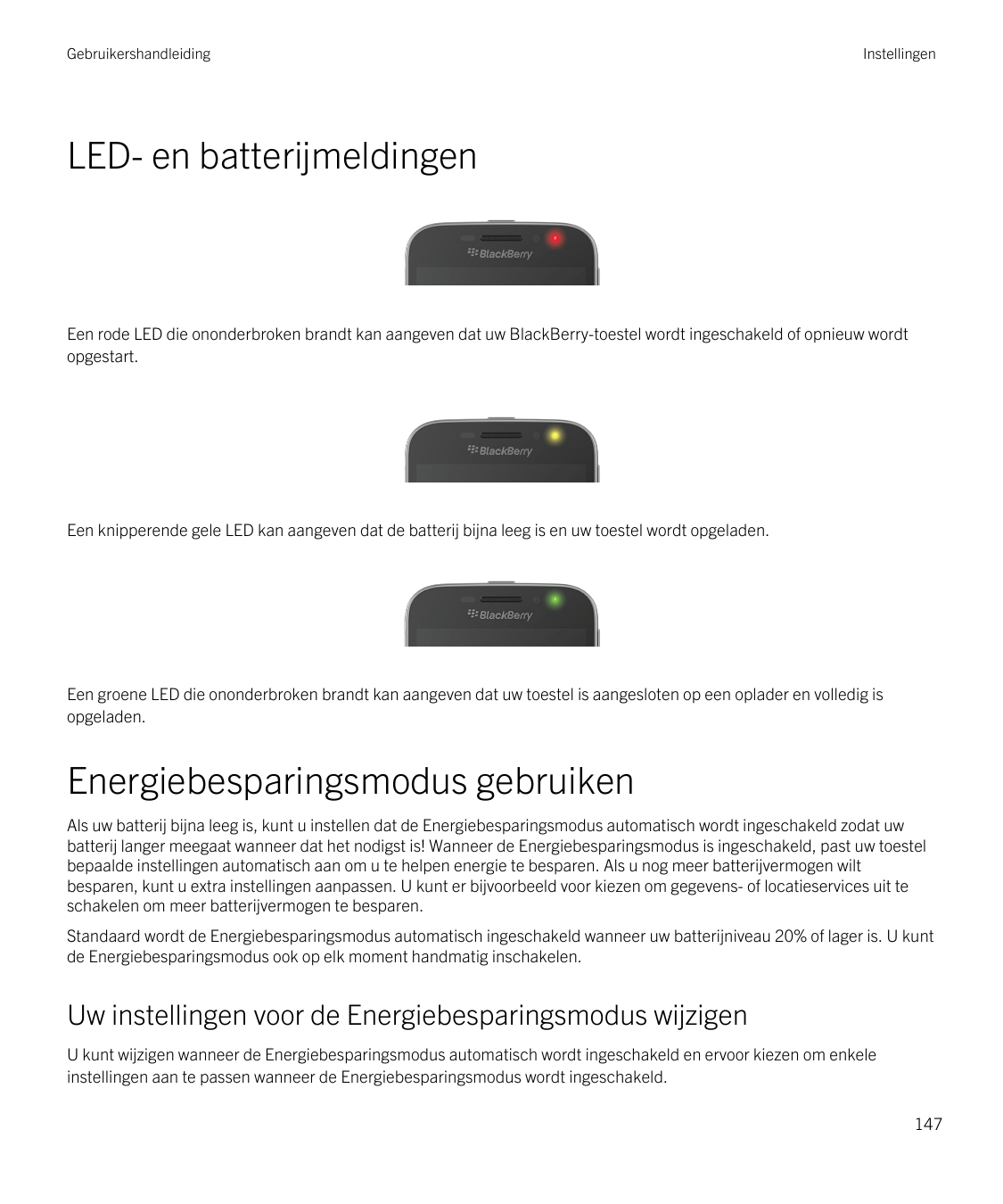 GebruikershandleidingInstellingenLED- en batterijmeldingenEen rode LED die ononderbroken brandt kan aangeven dat uw BlackBerry-t