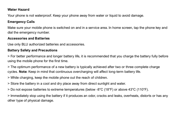 Water HazardYour phone is not waterproof. Keep your phone away from water or liquid to avoid damage.Emergency CallsMake sure you