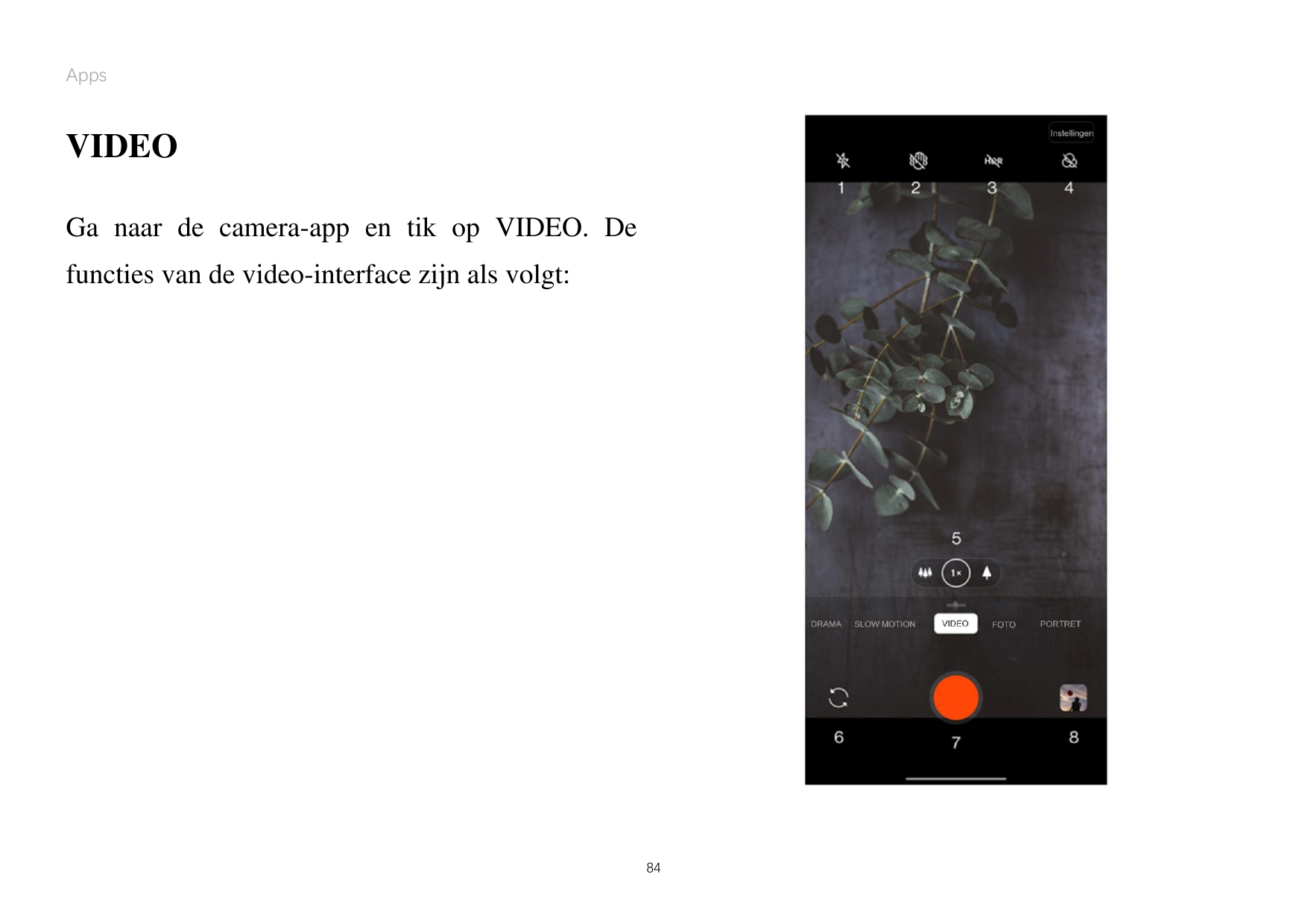 AppsVIDEOGa naar de camera-app en tik op VIDEO. Defuncties van de video-interface zijn als volgt:84
