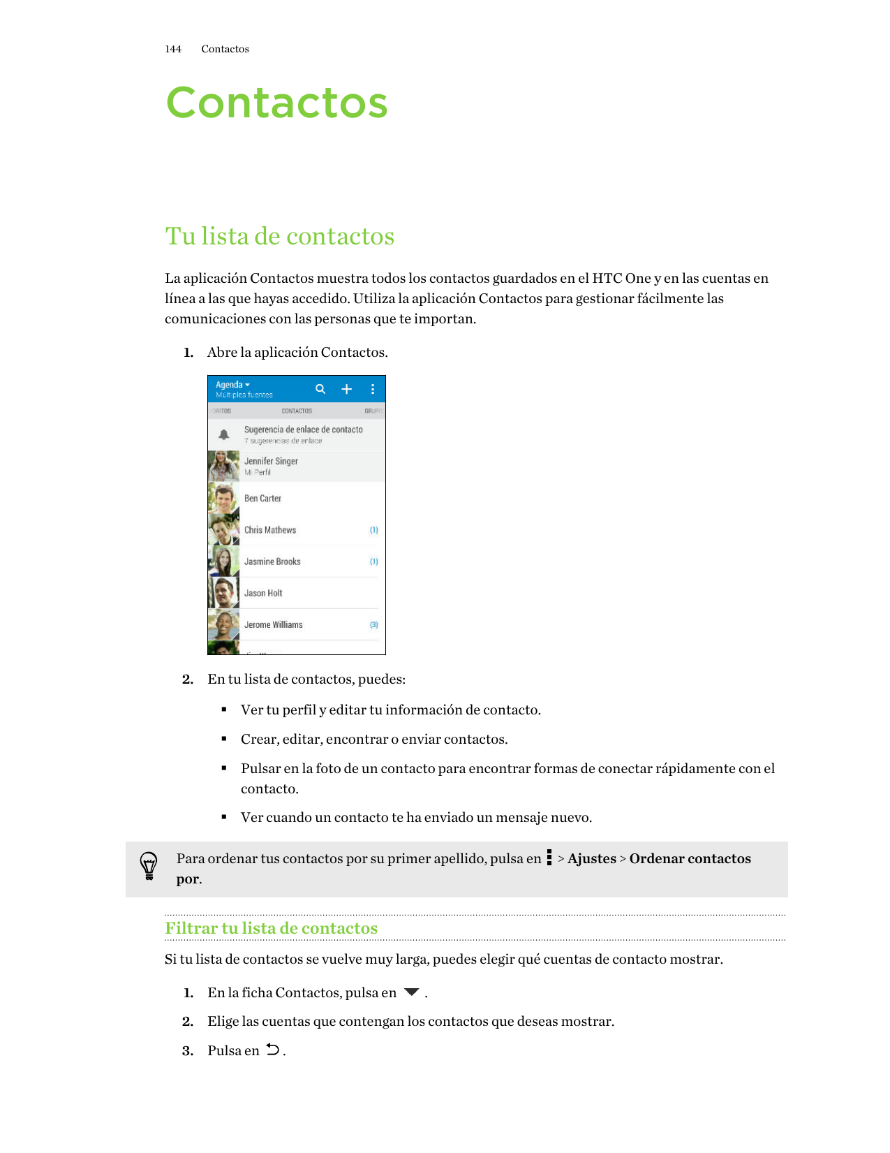 144ContactosContactosTu lista de contactosLa aplicación Contactos muestra todos los contactos guardados en el HTC One y en las c