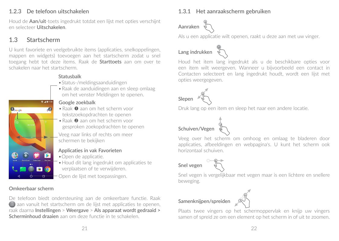 1.2.3 De telefoon uitschakelen1.3.1 Het aanraakscherm gebruikenHoud de Aan/uit-toets ingedrukt totdat een lijst met opties versc