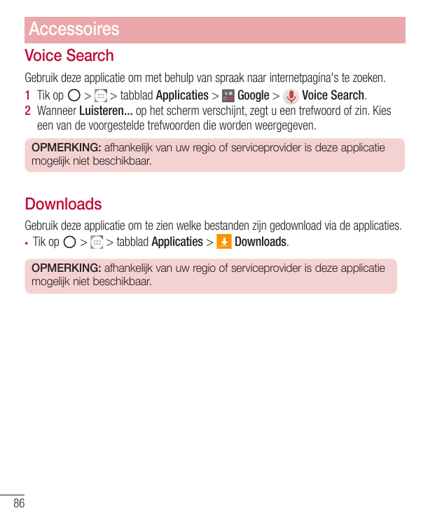 AccessoiresVoice SearchGebruik deze applicatie om met behulp van spraak naar internetpagina's te zoeken.1 Tik op> > tabblad Appl