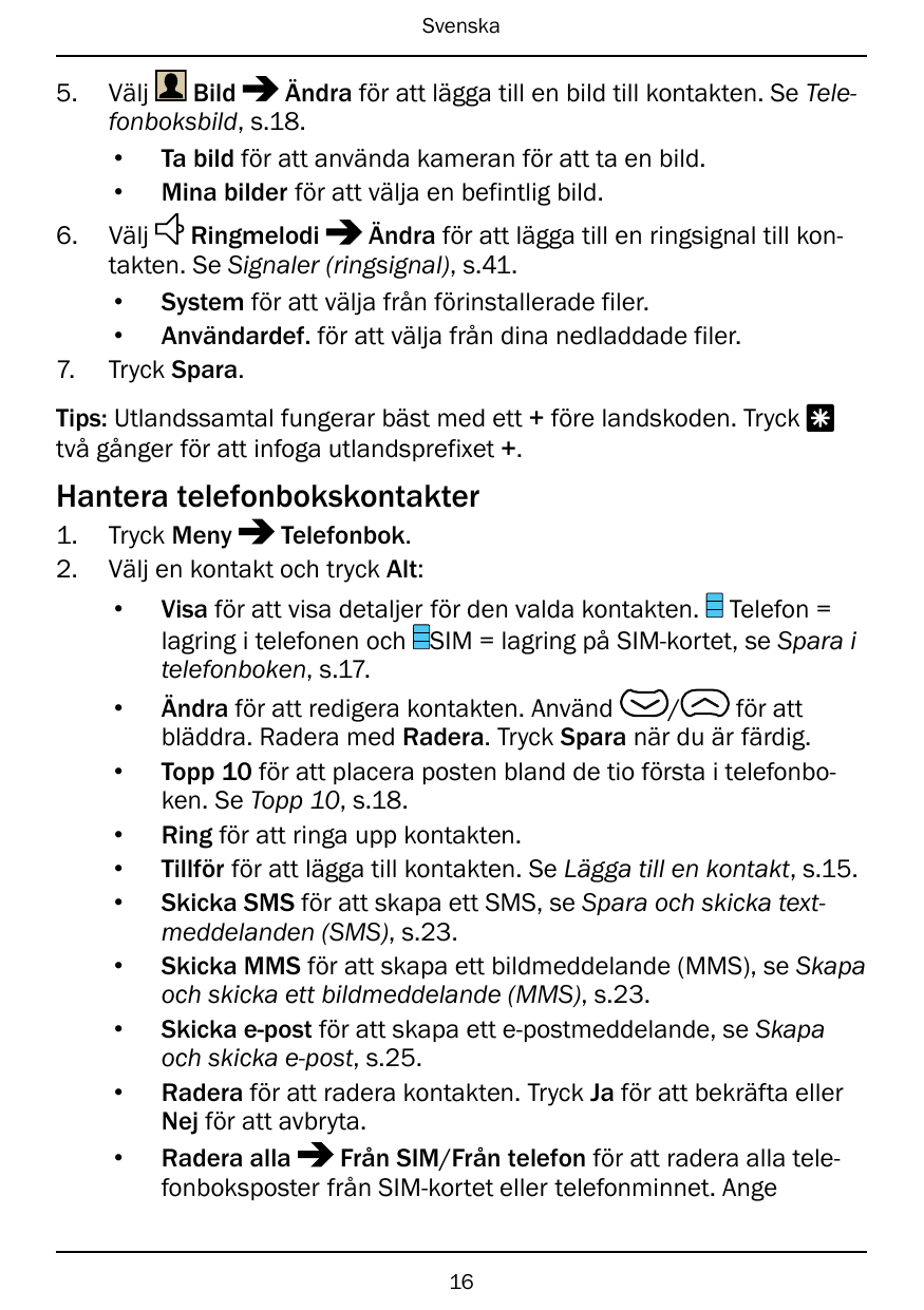 Svenska5.VäljBildÄndra för att lägga till en bild till kontakten. Se Telefonboksbild, s.18.• Ta bild för att använda kameran för