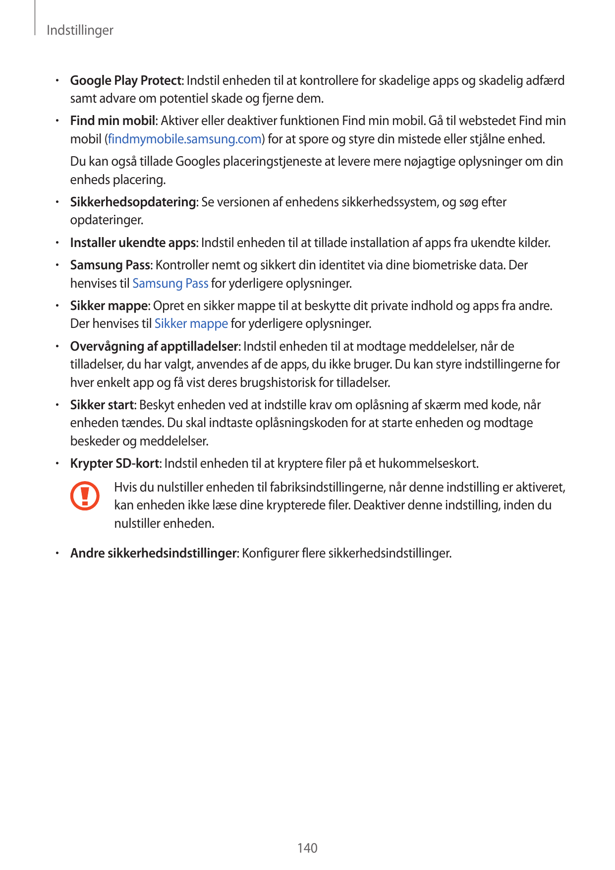 Indstillinger• Google Play Protect: Indstil enheden til at kontrollere for skadelige apps og skadelig adfærdsamt advare om poten