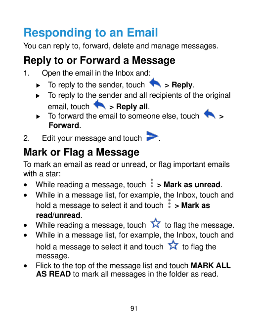 Responding to an EmailYou can reply to, forward, delete and manage messages.Reply to or Forward a Message1.Open the email in the