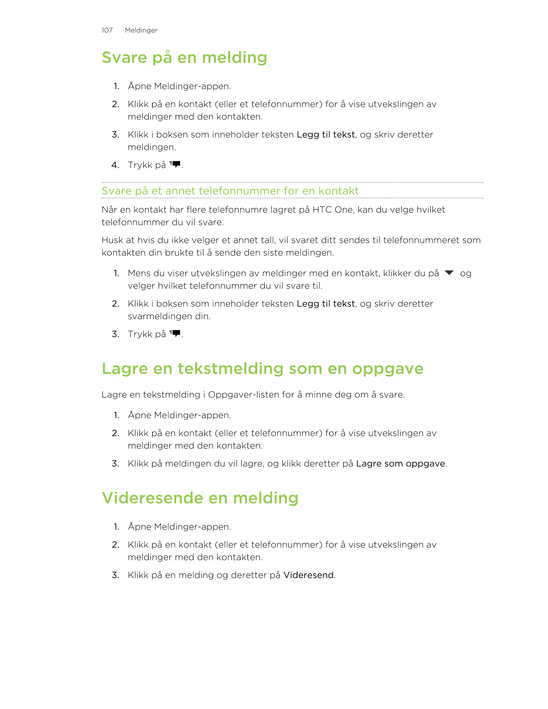 107     Meldinger
Svare på en melding
1. Åpne Meldinger-appen.
2. Klikk på en kontakt (eller et telefonnummer) for å vise utveks