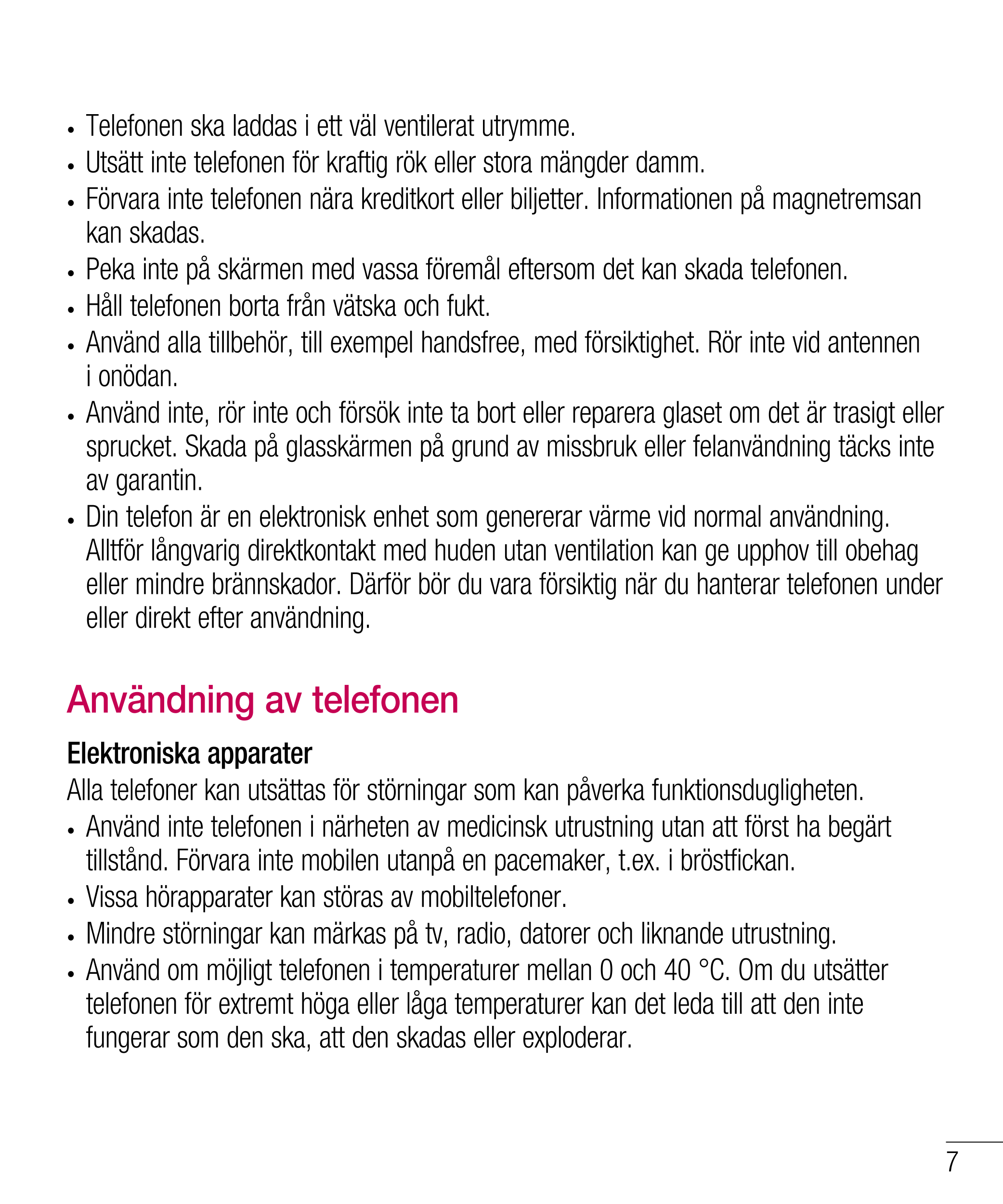 •  Telefonen ska laddas i ett väl ventilerat utrymme.
•  Utsätt inte telefonen för kraftig rök eller stora mängder damm.
•  Förv