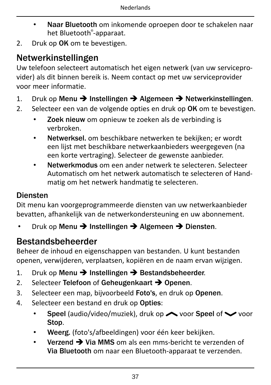 NederlandsNaar Bluetooth om inkomende oproepen door te schakelen naarhet Bluetooth -apparaat.Druk op OK om te bevestigen.•®2.Net