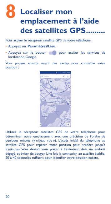 8Localiser monemplacement à l’aidedes satellites GPS���������Pour activer le récepteur satellite GPS de votre téléphone :• Appuy