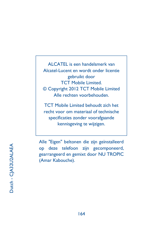 ALCATEL is een handelsmerk vanAlcatel-Lucent en wordt onder licentiegebruikt doorTCT Mobile Limited.©Copyright 2012 TCT Mobile L