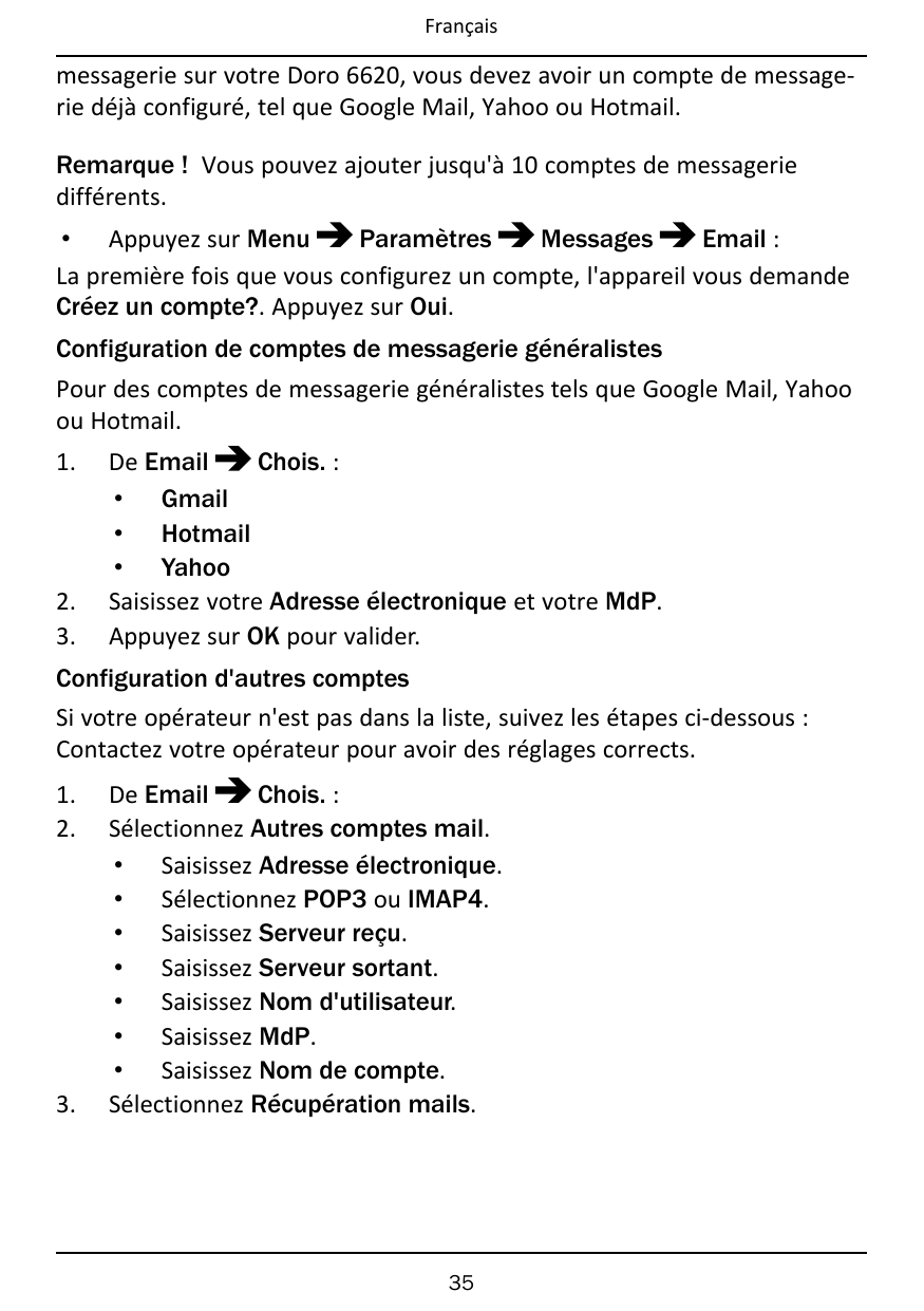 Françaismessagerie sur votre Doro 6620, vous devez avoir un compte de messagerie déjà configuré, tel que Google Mail, Yahoo ou H