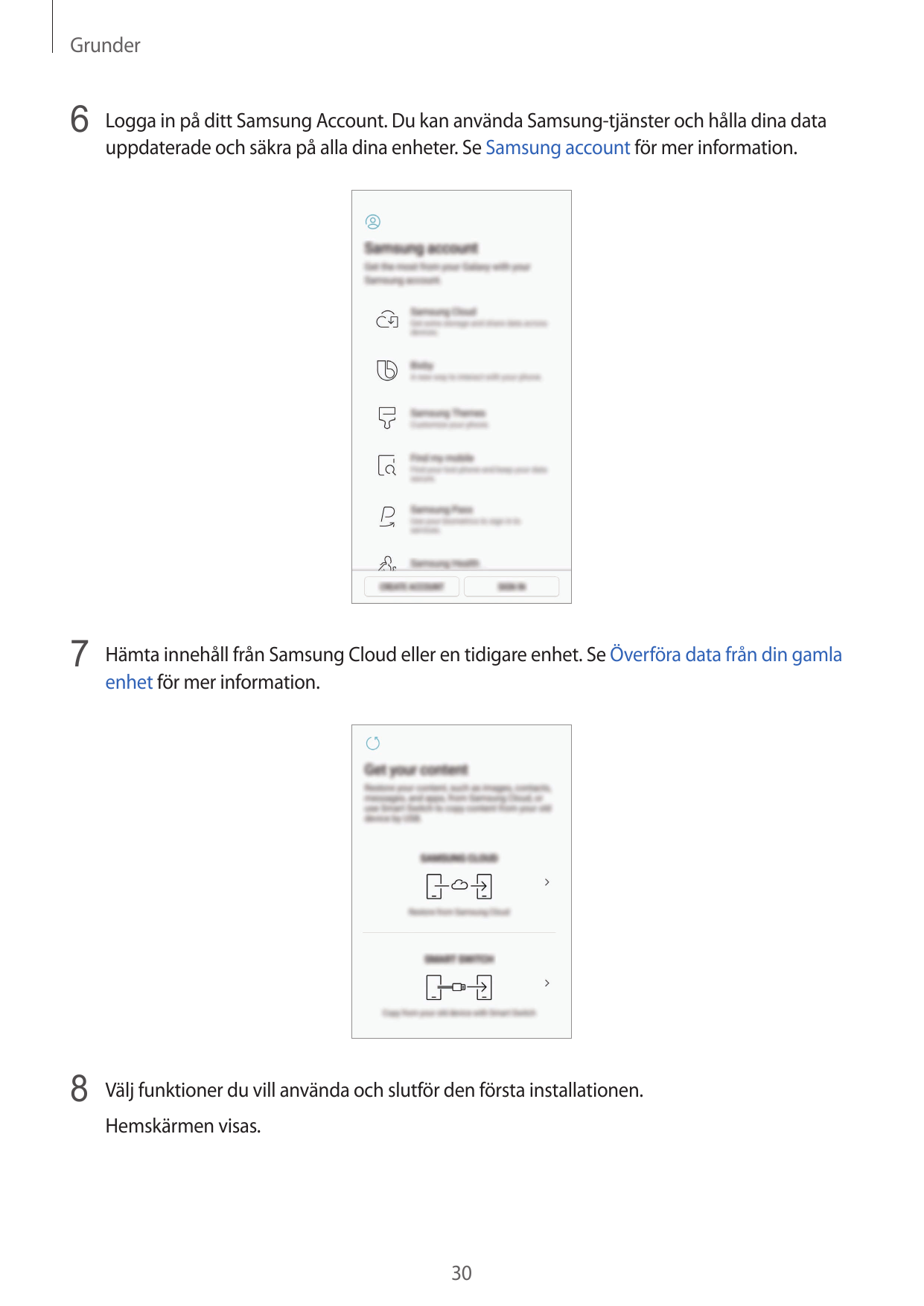 Grunder6 Logga in på ditt Samsung Account. Du kan använda Samsung-tjänster och hålla dina datauppdaterade och säkra på alla dina