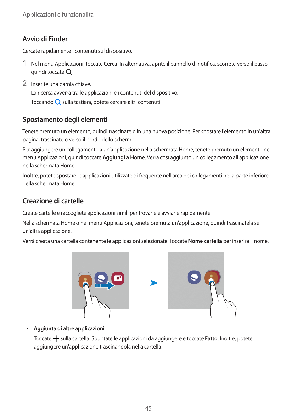 Applicazioni e funzionalitàAvvio di FinderCercate rapidamente i contenuti sul dispositivo.1 Nel menu Applicazioni, toccate Cerca